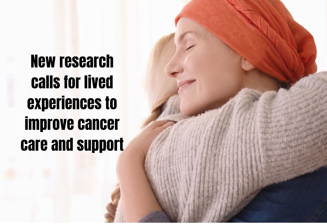 New research calls for lived experiences to improve cancer care and support 